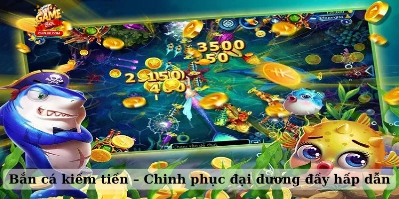 Bắn cá kiếm tiền – Chinh phục đại dương đầy hấp dẫn