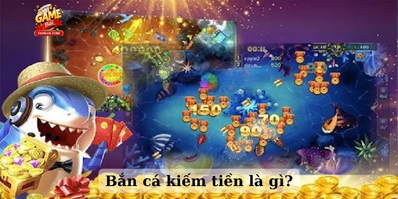 Bắn cá kiếm tiền là gì?