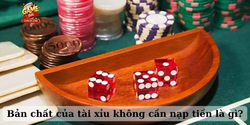 Bản chất của tài xỉu không cần nạp tiền là gì?