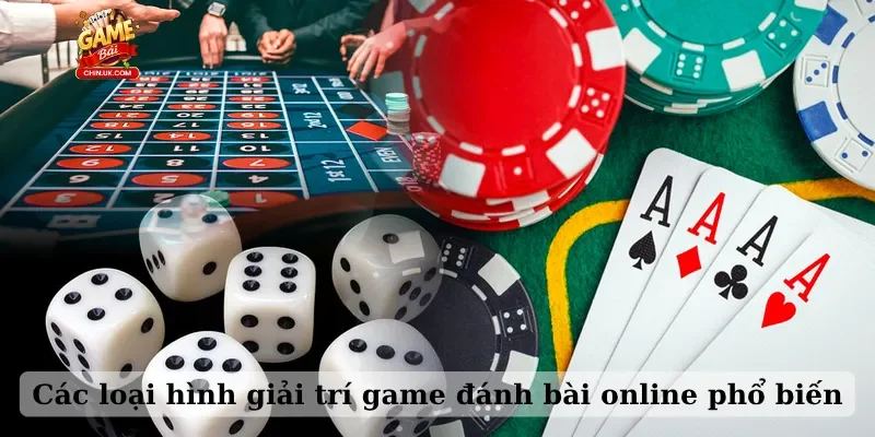 Các loại hình giải trí game đánh bài online phổ biến