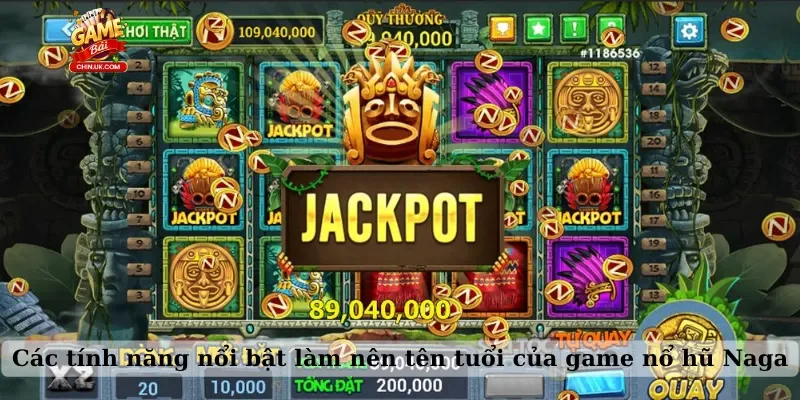 Các tính năng nổi bật làm nên tên tuổi của game nổ hũ Naga