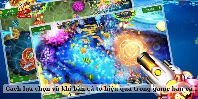 Cách lựa chọn vũ khí bắn cá to hiệu quả trong game bắn cá