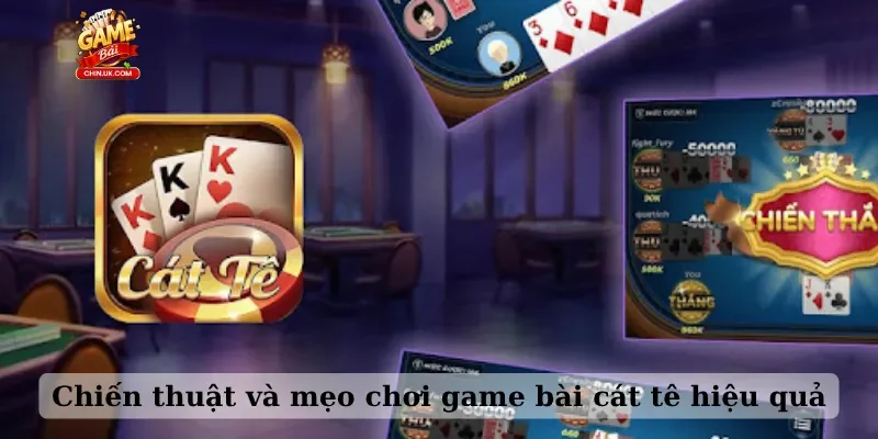 Chiến thuật và mẹo chơi game bài cát tê hiệu quả