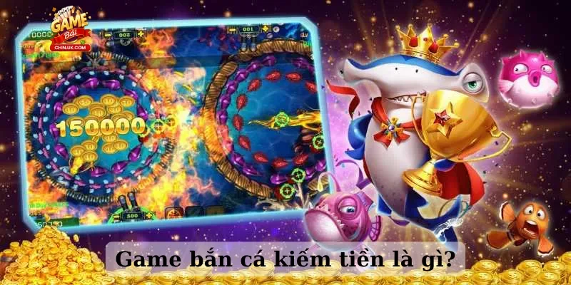 Game bắn cá kiếm tiền là gì?