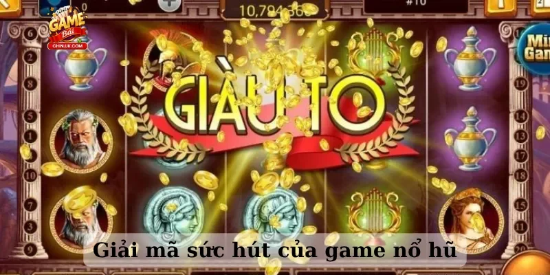 Giải mã sức hút của game nổ hũ