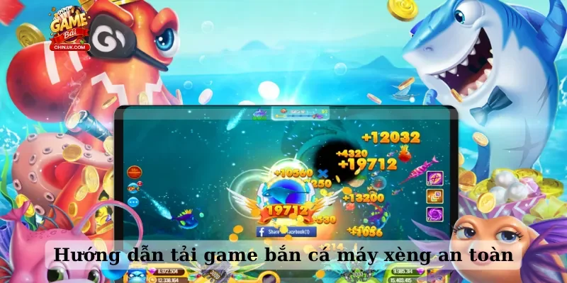 Hướng dẫn tải game bắn cá máy xèng an toàn