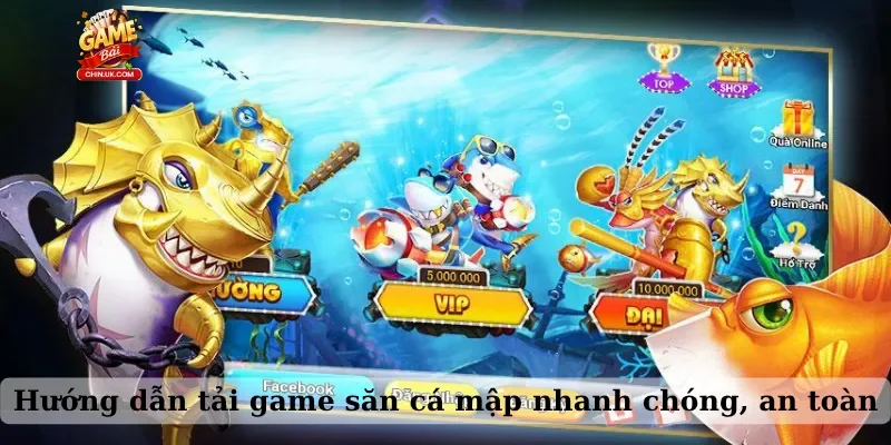 Hướng dẫn tải game săn cá mập nhanh chóng, an toàn