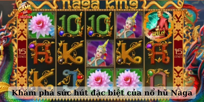 Khám phá sức hút đặc biệt của nổ hũ Naga