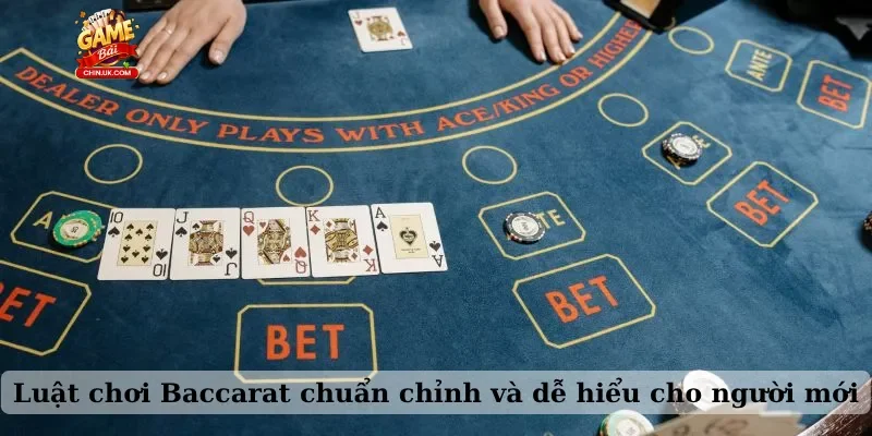 Luật chơi Baccarat chuẩn chỉnh và dễ hiểu cho người mới