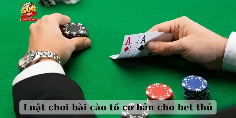 Luật chơi bài cào tố cơ bản cho bet thủ