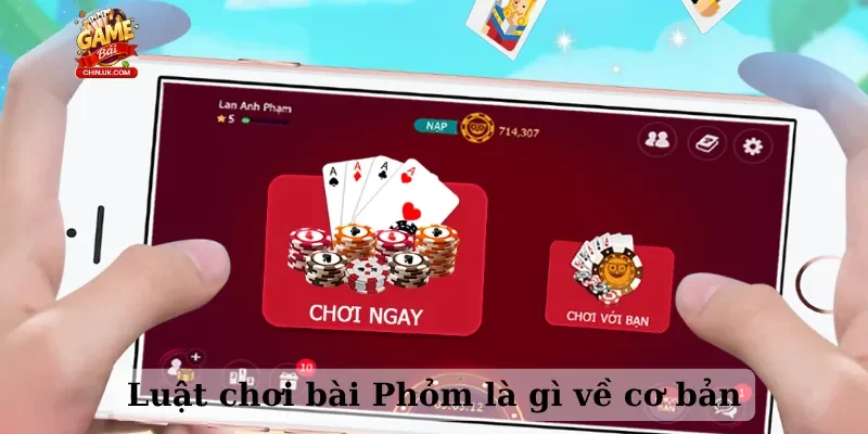 Luật chơi bài Phỏm là gì về cơ bản