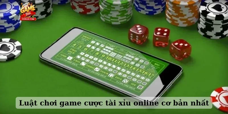 Luật chơi game cược tài xỉu online cơ bản nhất