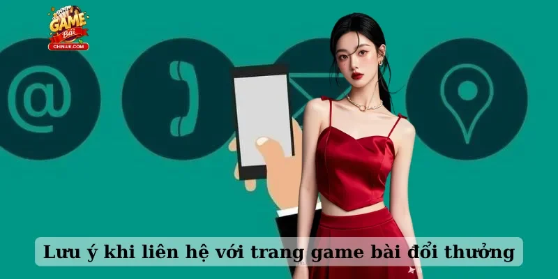 Lưu ý khi liên hệ với trang game bài đổi thưởng