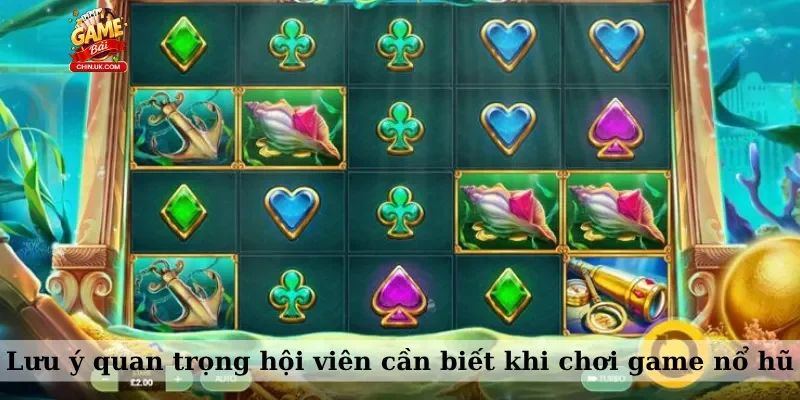 Lưu ý quan trọng hội viên cần biết khi chơi game nổ hũ