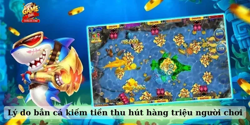 Lý do bắn cá kiếm tiền thu hút hàng triệu người chơi