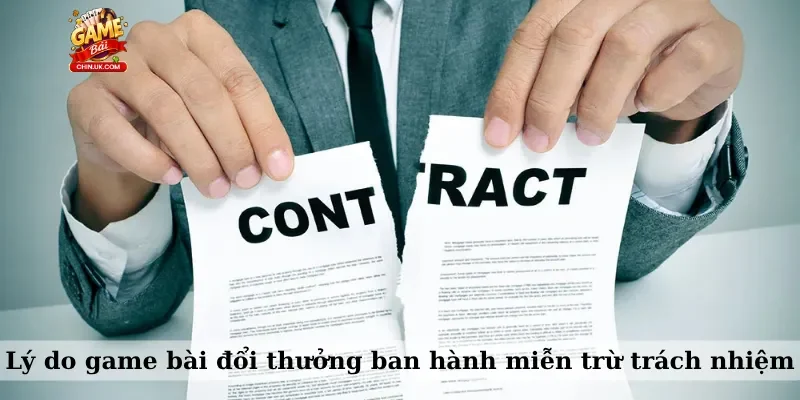 Lý do game bài đổi thưởng ban hành miễn trừ trách nhiệm