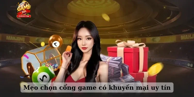 Mẹo chọn cổng game có khuyến mại uy tín