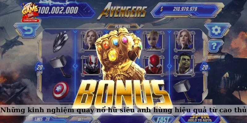 Những kinh nghiệm quay nổ hũ siêu anh hùng hiệu quả từ cao thủ