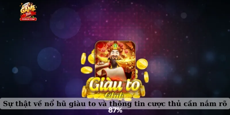 Sự thật về nổ hũ giàu to và thông tin cược thủ cần nắm rõ
