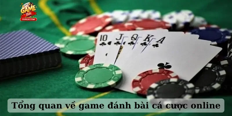 Tổng quan về game đánh bài cá cược online